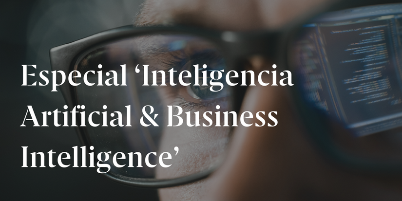 Especial ‘Inteligencia Artificial & Business Intelligence’